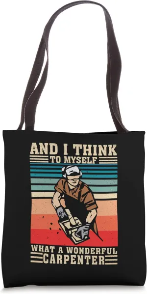 And I Think To Myself What A Wonderful Carpenter Woodworker Tote Bag