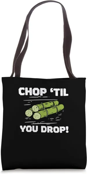 Chop Until You Drop Funny Sugarcane Farming Sugarcane Farmer Tote Bag