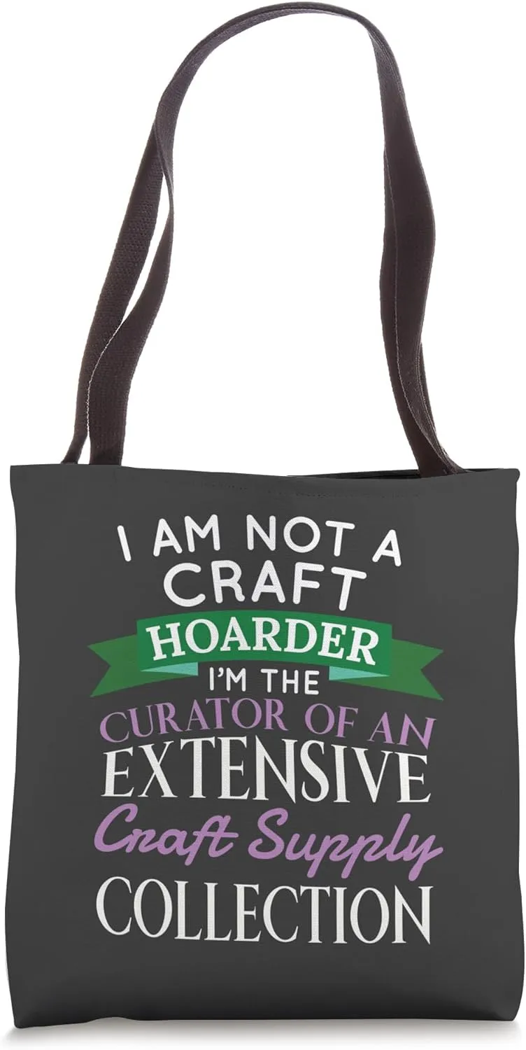 Crafty Crafter Not Craft Hoarder, Curator of Collection Tote Bag