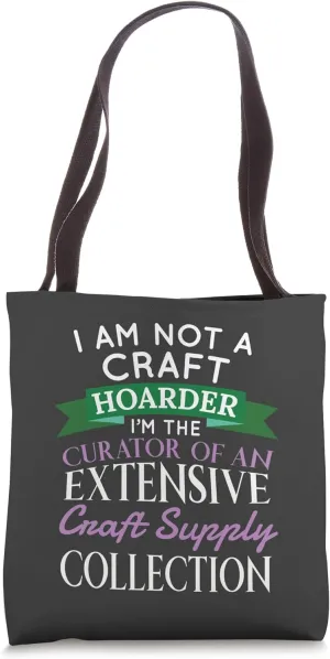 Crafty Crafter Not Craft Hoarder, Curator of Collection Tote Bag
