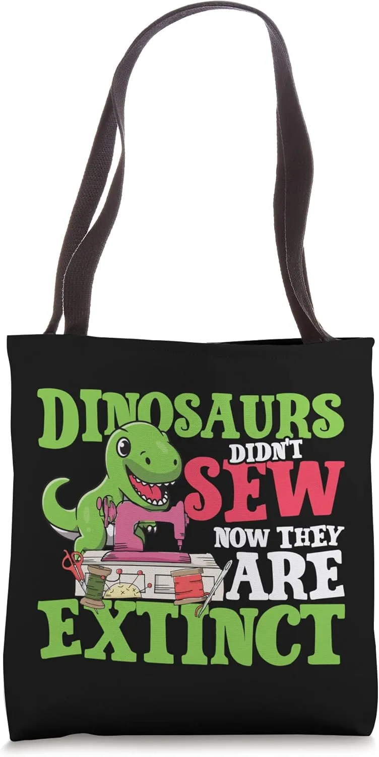 Dinosaurs didn't sew now they are extinct for Tailors Sewers Tote Bag