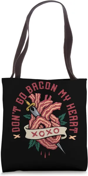 Don't Go Bacon My Heart Tote Bag