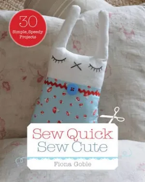 Fiona Goble: Sew Quick, Sew Cute [2014] paperback