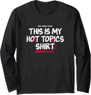 Funny Political Commentary Meme This Is My Hot Topics Shirt Long Sleeve T-Shirt