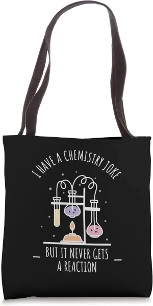 I Have A Chemistry Joke Never Gets A Reaction Tote Bag
