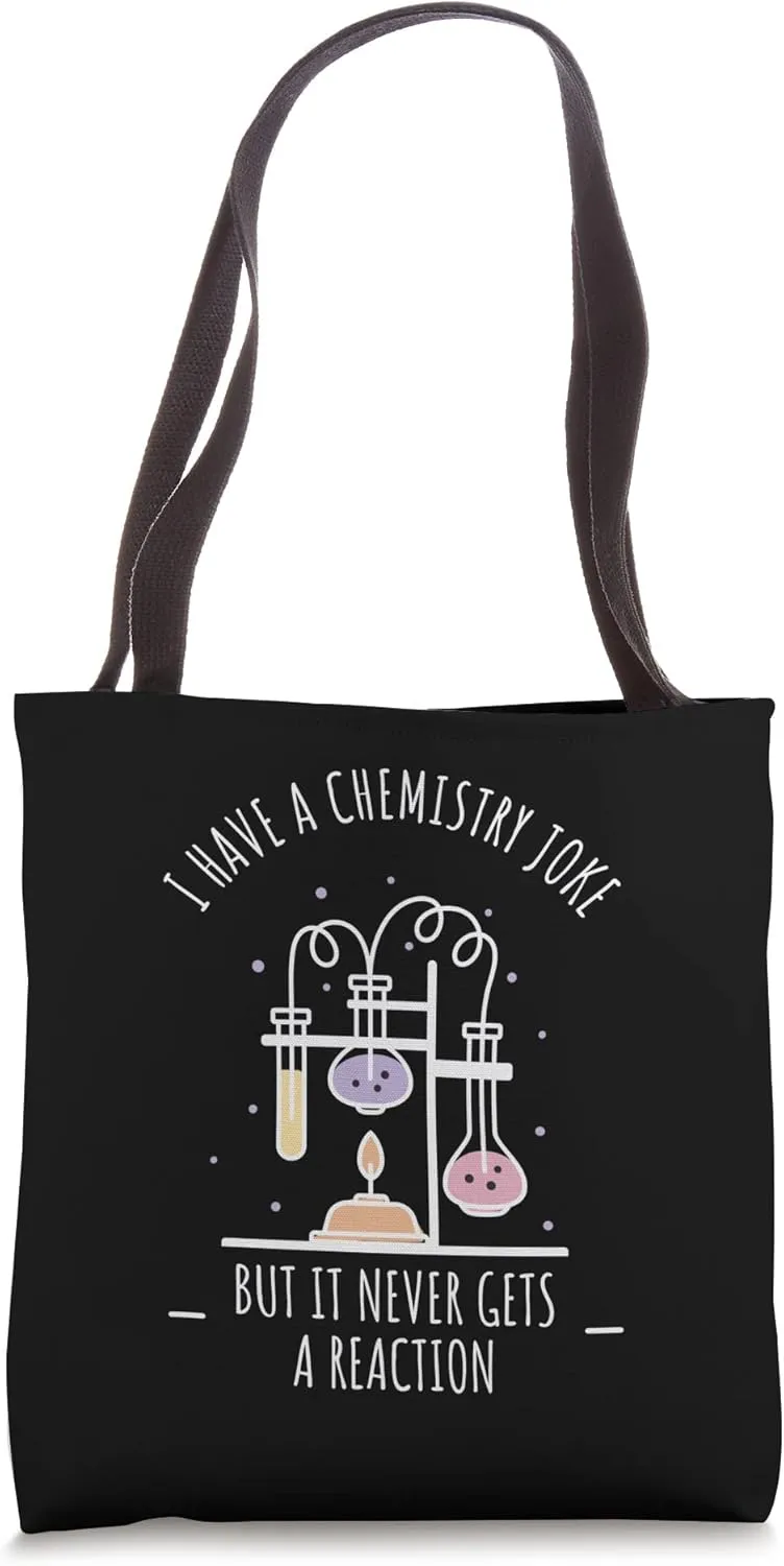 I Have A Chemistry Joke Never Gets A Reaction Tote Bag