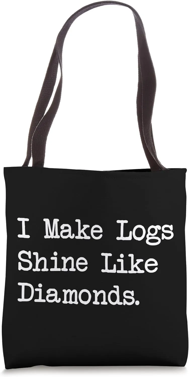 I Make Logs Shine Like Diamonds Photography Woodworking Tote Bag