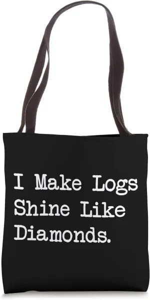 I Make Logs Shine Like Diamonds Photography Woodworking Tote Bag