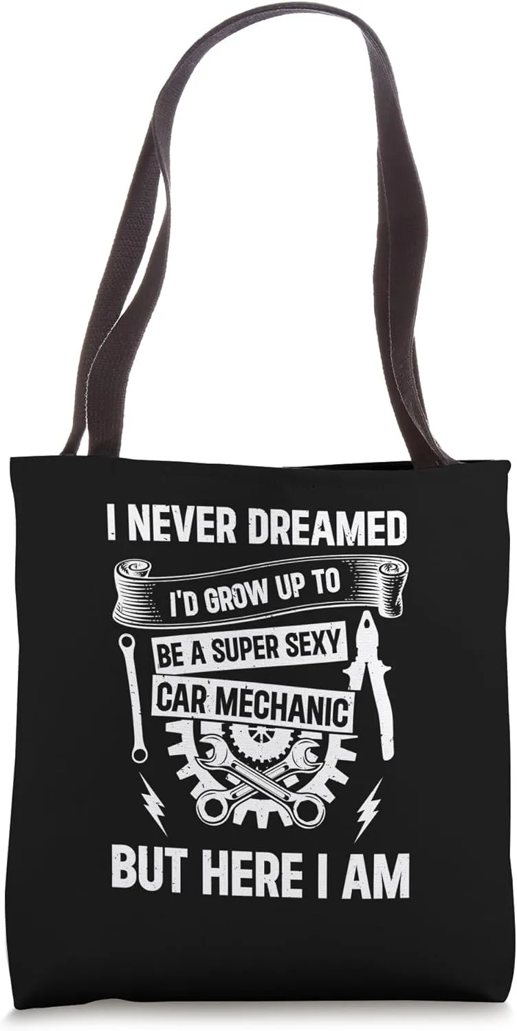 I Never Dreamed I'd Grow Up To Be A Super Sexy Car Mechanic Tote Bag