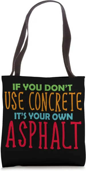 If you don't use concrete it's your own Asphalt Tote Bag
