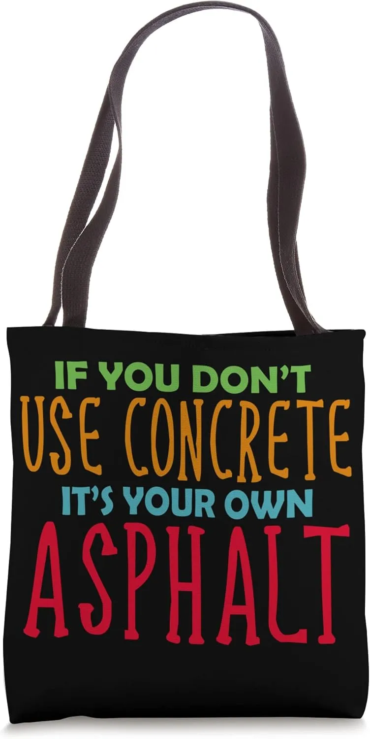 If you don't use concrete it's your own Asphalt Tote Bag