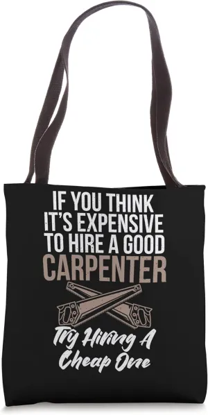 If you think it´s expensive to hire a good Carpenter Tote Bag