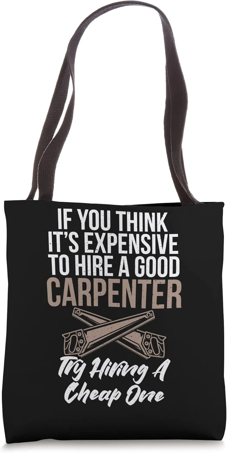 If you think it´s expensive to hire a good Carpenter Tote Bag