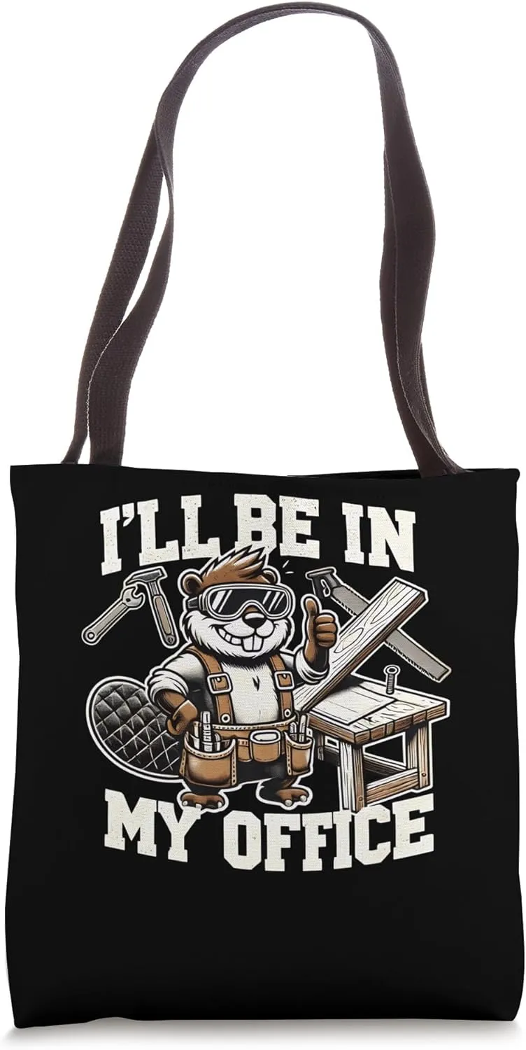 I’ll Be in My Office Carpentry Meme Beaver Woodworker Tote Bag