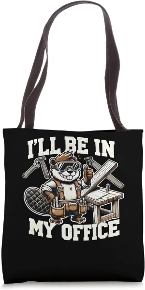 I’ll Be in My Office Carpentry Meme Beaver Woodworker Tote Bag