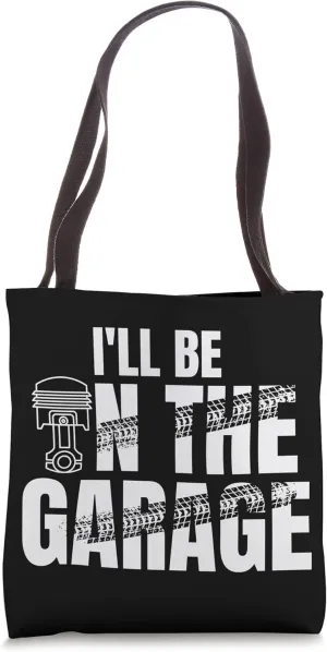 I'll Be In The Garage Engine Tuning Muscle Car Mechanic Joke Tote Bag