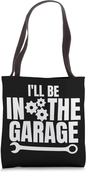 I'll Be In The Garage Engine Tuning Muscle Car Mechanic Joke Tote Bag