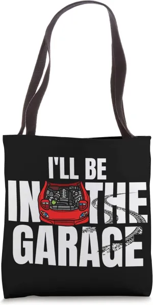 I'll Be In The Garage Engine Tuning Muscle Car Mechanic Joke Tote Bag