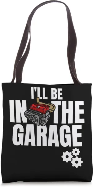 I'll Be In The Garage Engine Tuning Muscle Car Mechanic Joke Tote Bag