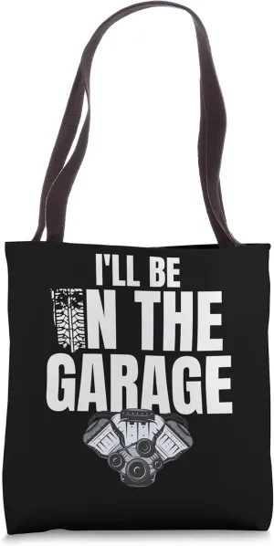 I'll Be In The Garage Engine Tuning Muscle Car Mechanic Joke Tote Bag