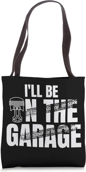 I'll Be In The Garage Piston Tuning Muscle Car Mechanic Tote Bag
