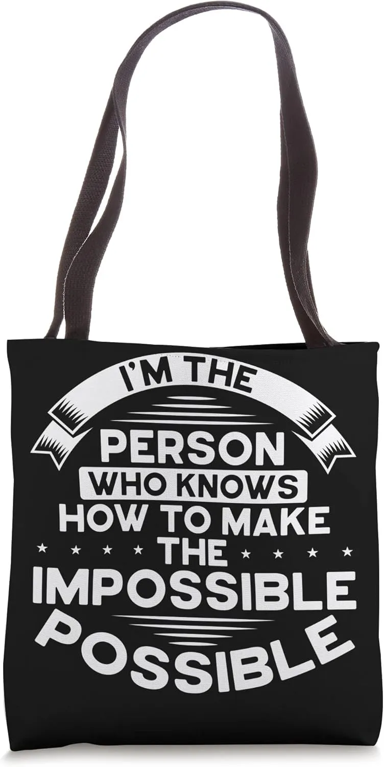 I'm The Person Who Knows How To Make The Impossible Possible Tote Bag