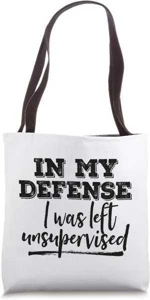 In My Defense I Was Left Unsupervised Rough Not My Fault Tote Bag