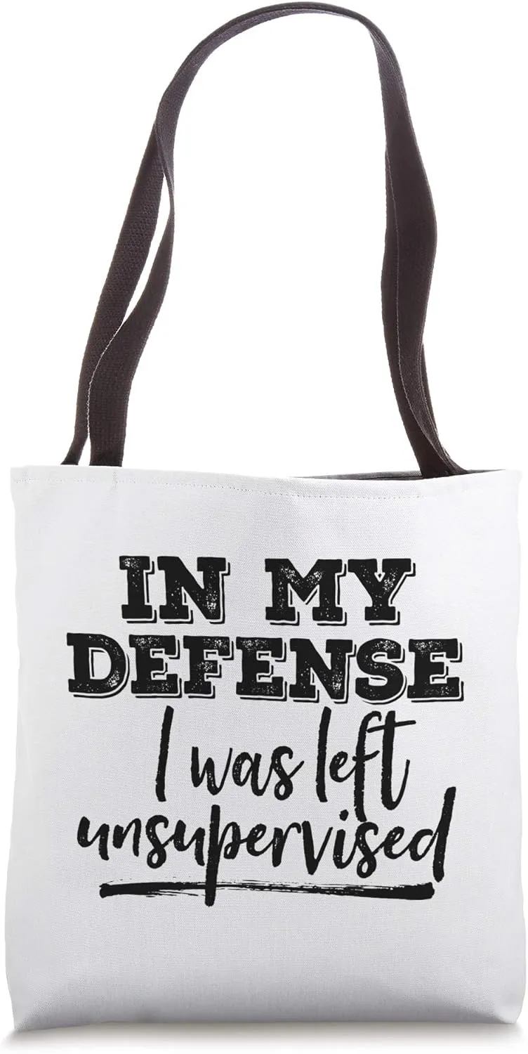 In My Defense I Was Left Unsupervised Rough Not My Fault Tote Bag