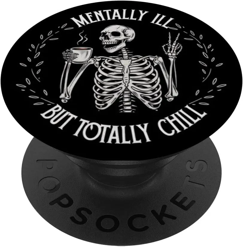 Mentally Ill But Totally Chill Skeleton Humor Design PopSockets Adhesive PopGrip