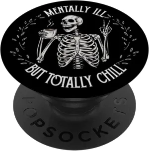 Mentally Ill But Totally Chill Skeleton Humor Design PopSockets Adhesive PopGrip