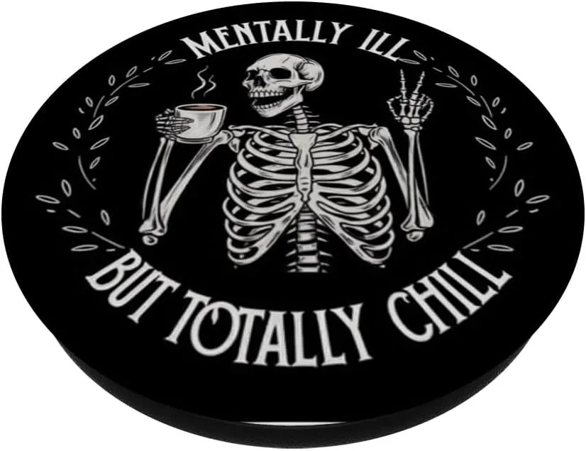 Mentally Ill But Totally Chill Skeleton Humor Design PopSockets Adhesive PopGrip