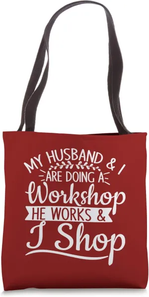 My Husband and I Are Doing a Workshop He Works and I Shop Tote Bag