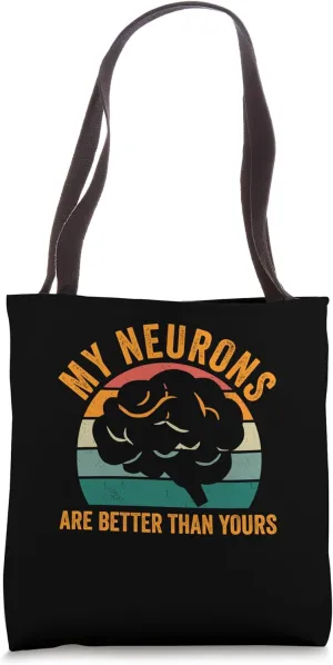 My Neurons Are Better Than Yours Neurobiology Neuropathology Tote Bag