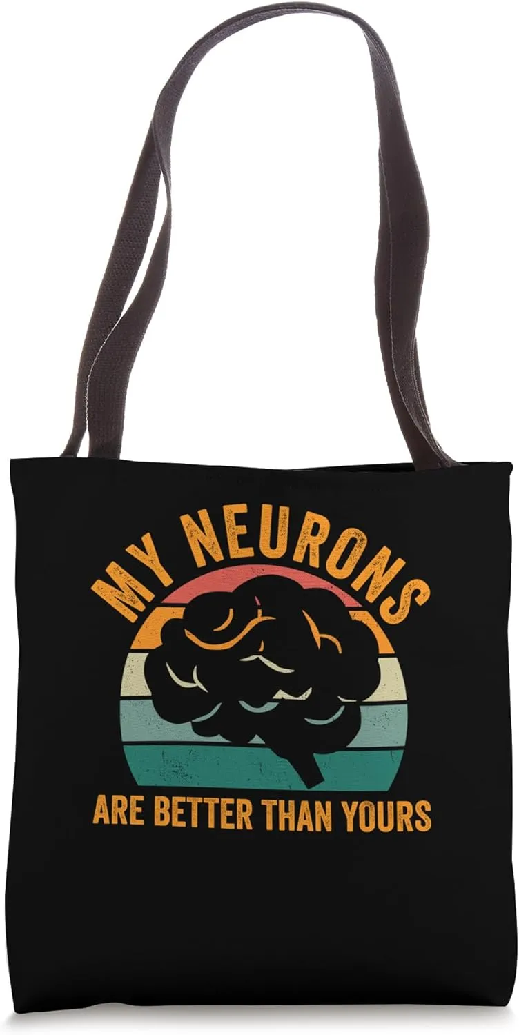 My Neurons Are Better Than Yours Neurobiology Neuropathology Tote Bag