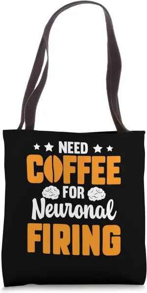 Need Coffee For Neuronal Firing Neurobiology Neuropathology Tote Bag