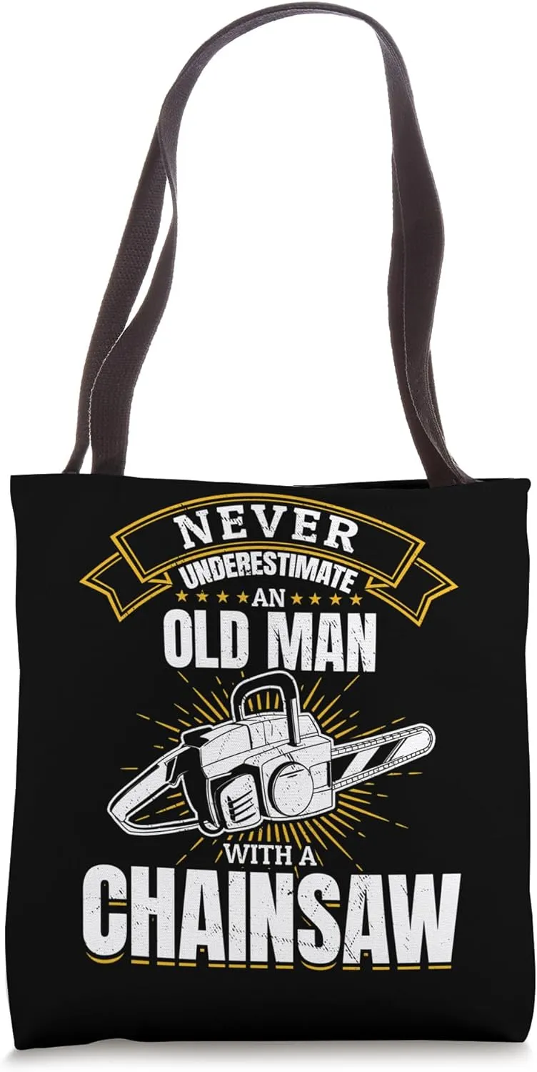 Never underestimate an old man with a chainsaw Tote Bag