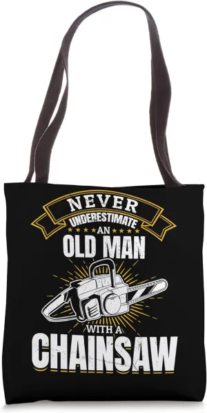 Never underestimate an old man with a chainsaw Tote Bag