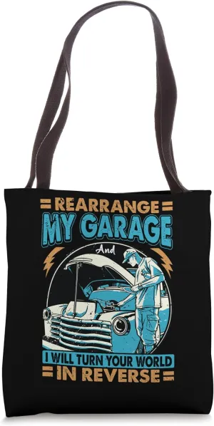 Rearrange My Garage And I Will Turn Your World Tote Bag