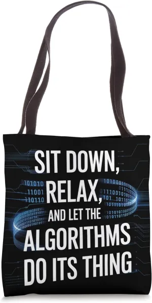 Sit Down, Relax and Let the Algorithms Do Its Thing | ML AI Tote Bag