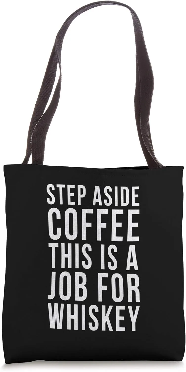 Step Aside Coffee This Is A Job For Whiskey Alcohol Fans Tote Bag