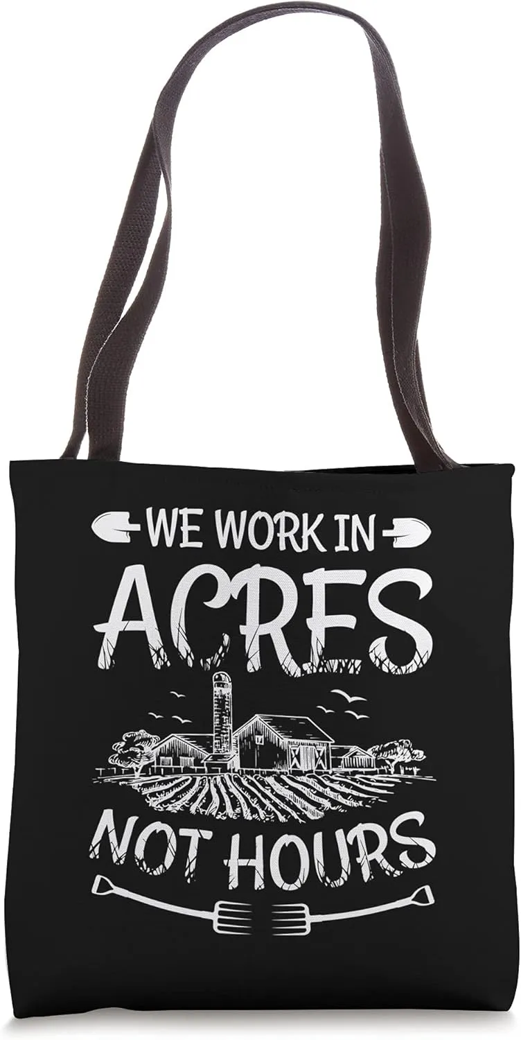 We Work In Acres Not Hours Ranch Farmland Agriculture Farmer Tote Bag