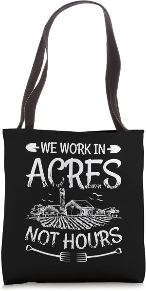 We Work In Acres Not Hours Ranch Farmland Agriculture Farmer Tote Bag