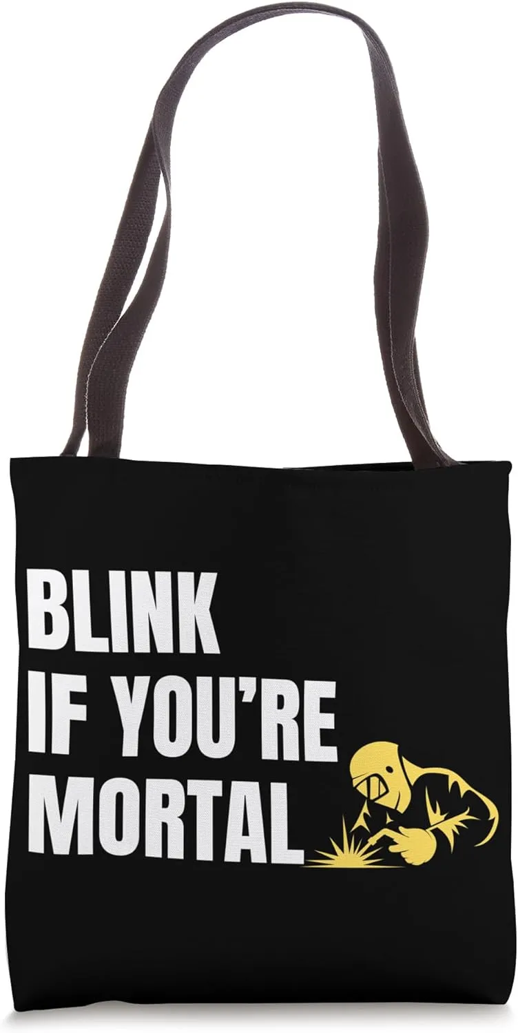 Welder Quote Blink If You're Mortal for Metal Fabricators Tote Bag