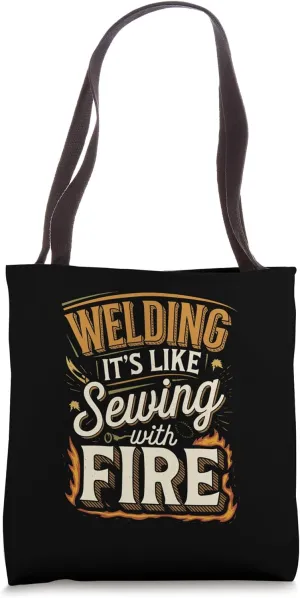 Welding It's Like Sewing With Fire Tote Bag