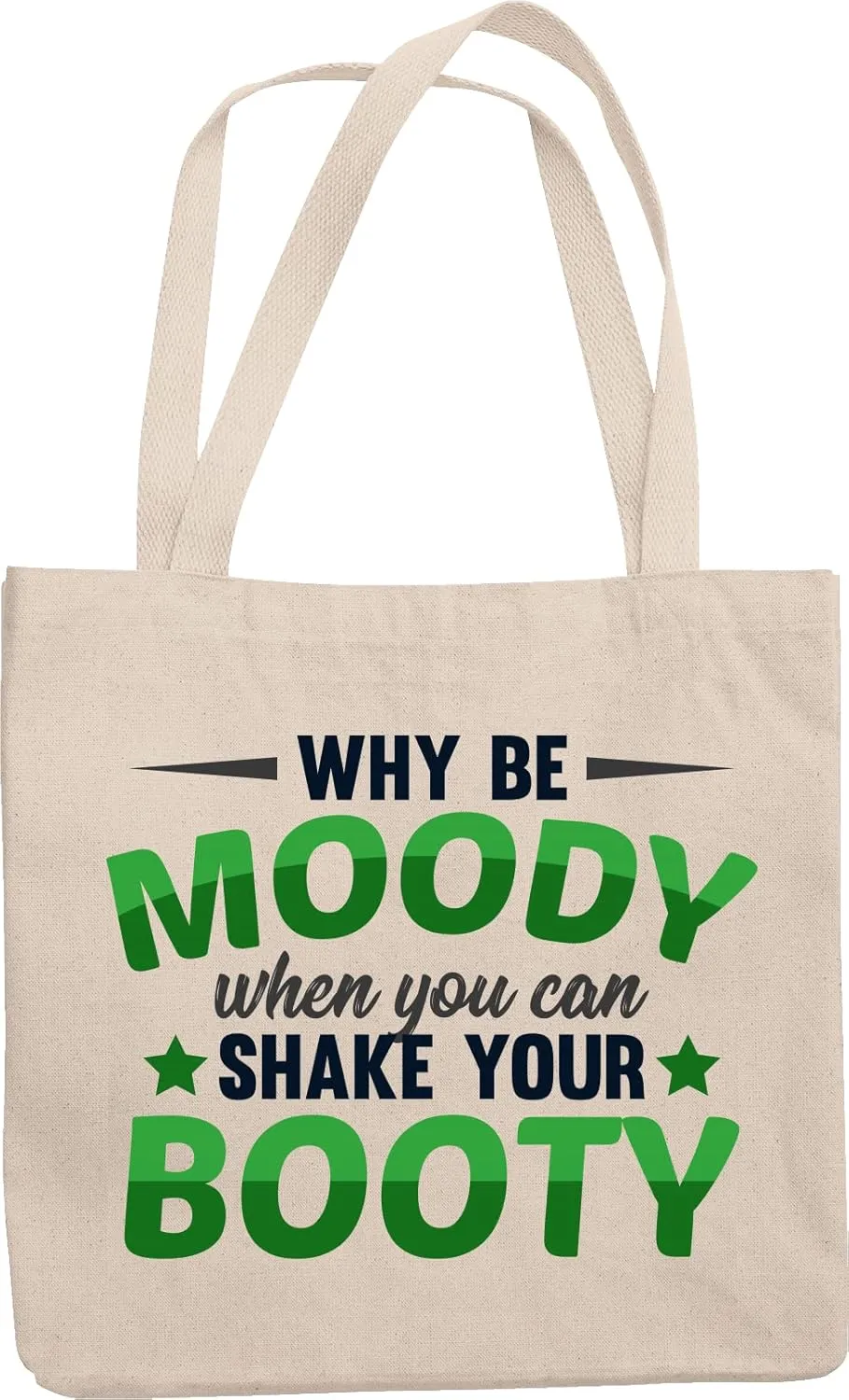 Why Be Moody When You Can Shake Your Booty. Witty Reusable Tote Bag For Siblings, Best Friends, Buddies, Peers, Classmates, Colleagues or Anyone Who's Carefree