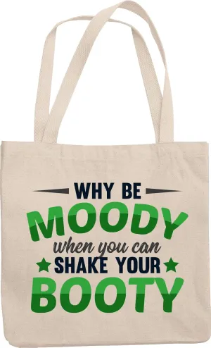 Why Be Moody When You Can Shake Your Booty. Witty Reusable Tote Bag For Siblings, Best Friends, Buddies, Peers, Classmates, Colleagues or Anyone Who's Carefree